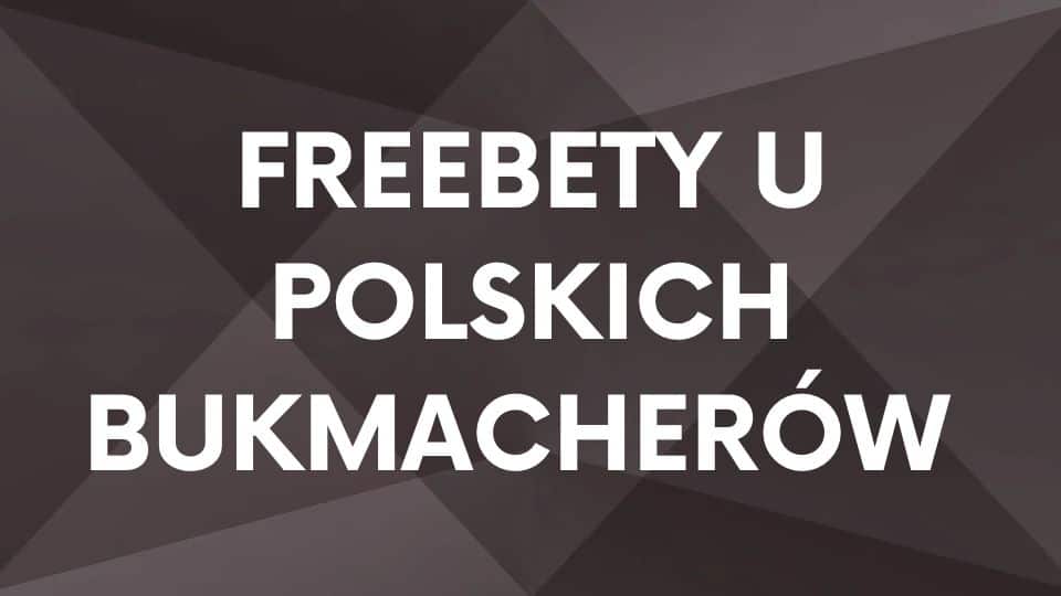 Freebety u polskich bukmacherów w 2023 roku